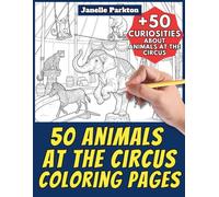 50 Animals at the Circus Coloring Pages for Kids and Adults: +50 Curiosities about Circus Animals. Coloring Book for Children and Teen Girls. Color and Learn with Janelle - Animals - Vol. 417