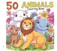 50 Animals Coloring Book for Kids: A Cute and Easy Coloring Book Featuring 50 Amazing Animals for Kids Ages 3-8