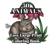 50 Animals Easy Large Print Coloring Book: Simple Bold Animal Designs for Relaxation, Stress Relief, Seniors, and Beginners