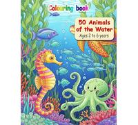 50 Animals of the Water - Colouring Book: For kids aged 2 to 6 years (Educational Colouring Books for kids from 2 to 6 years)