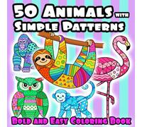 50 Animals with Simple Patterns: A Bold and Easy Coloring Book for Adults and Teens Featuring Wildlife, Geometric Designs, Mandalas, and Stress-Relieving Art (Calm Patterns Coloring Series)