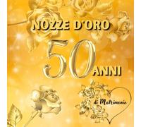 50 Anni di Matrimonio - Nozze d'Oro: Ideale per dediche, auguri e foto. Per 30-60 invitati. Album dei ricordi perfetto per festeggiare 50 anni d’amore. Un regalo speciale per le nozze d’oro.