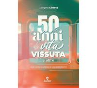 50 anni di vita vissuta... e oltre. Due generazioni in un racconto