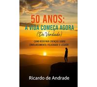 50 Anos: A Vida Começa Agora (de Verdade) (CAMINHOS DA MENTE)