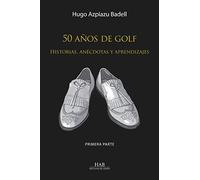 50 años de golf: Historias, anécdotas y aprendizajes. Primera parte