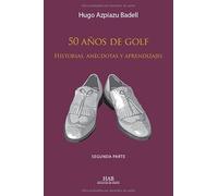 50 años de golf. Historias, anécdotas y aprendizajes. Segunda parte