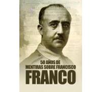 50 A?OS DE MENTIRAS SOBRE FRANCISCO FRANCO (IMPETU/HISTORIA)