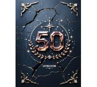 50 Ans d’Éclat - Livre d’Or d’Anniversaire • Demi-Siècle de Souvenirs Inoubliables