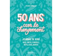50 ans - Oser le changement: Journal de bord : quiz, info, conseils, défis, exos, audios