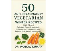 50 Anti-Inflammatory Vegetarian Winter Recipes (USA Edition): Delicious Plant-Based Anti-Inflammatory Meals for Joint Health, Pain Relief, and Energy