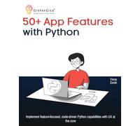 50+ App Features with Python: Implement feature-focused, code-driven Python capabilities with UX at the core