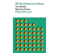 50 Architecture Ideas You Really Need to Know: A complete introduction to the key concepts and styles of architecture (50 Ideas You Really Need to Know series)