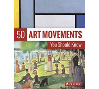 50 Art Movements You Should Know: From Impressionism to Performance Art (The 50 Series)