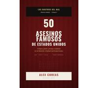 50 Asesinos Famosos de Estados Unidos: Crimen, poder, prensa y justicia en la historia criminal norteamericana (Los Rostros del Mal)