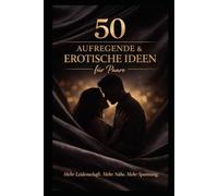 50 Aufregende und Erotische Ideen für Paare