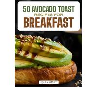 50 AVOCADO TOAST RECIPES FOR BREAKFAST: Fresh, Creamy, and Flavorful Creations Featuring Classic, Spicy, and Gourmet Toppings for a Healthy Morning ... COLLECTION | COOKBOOK FOR EVERYONE)