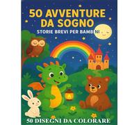 50 Avventure da sogno: Storie brevi per bambini