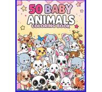 50 Baby Animals Coloring Book: Cute and Fun Designs for Kids all Ages: Adorable Puppies, Kittens, Bunnies, Pandas, and More - 50 Fun and Easy Coloring Pages for Kids, Toddlers, and Animal Lovers