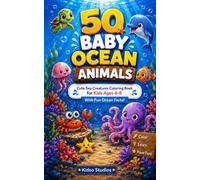50 Baby Ocean Animals: Cute Sea Creatures Coloring Book for Kids Ages 4-8 - with Fun Ocean Facts