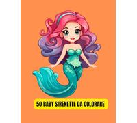 50 baby sirenette da colorare: Libro da colorare per bambini dai 4 agli 8 anni
