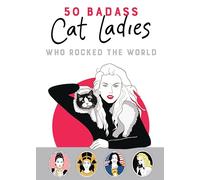 50 Badass Cat Ladies: Who Rocked the World