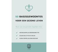 50 Basisgewoontes voor een gezond leven: Bouw aan een gezonder dagelijks ritme (De 50 Essentials-serie)