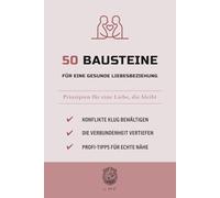 50 Bausteine für eine gesunde Liebesbeziehung: Prinzipien für eine Liebe, die bleibt (Die 50-Essentials-Reihe)