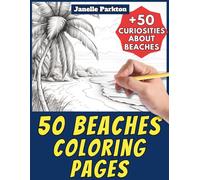 50 Beaches Coloring Pages Book for Kids and Adults: +50 Curiosities about Beach. Coloring Book for Children and Grown-Ups. Color and Learn with Janelle - Nature and activities - Vol. 15