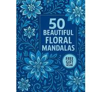 50 Beautiful Floral Mandalas: Adult Coloring Book for Relaxation and Stress Relief | Intricate Flower Designs, Mindfulness Art & 10 Bonus Pages ... to Calm Your Mind and Boost Creativity
