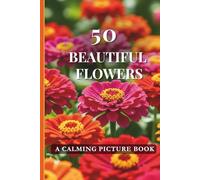 50 Beautiful Flowers: A Calming Picture Book for Eldely Adults with Dementia Alzheimer's Patients (Dementia Picture Books)