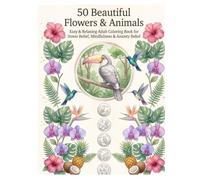 50 Beautiful Flowers & Animals: Easy & Relaxing Adult Coloring Book for Stress Relief, Mindfulness & Anxiety Relief