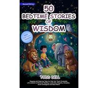 50 Bedtime Stories of Wisdom: Engaging and Inspiring Tales for Kids that Teach Invaluable Life Lessons on Character Building, Leadership, Empathy, Discipline, Social Intelligence and Much More!
