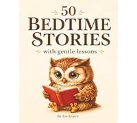 50 Bedtime Stories with Gentle Lessons: Short Calming Stories for Children About Kindness, Emotions, and Friendship