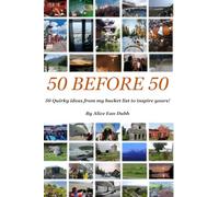 50 BEFORE 50: 50 Quirky Ideas from my Bucket List to Inspire Yours!