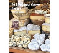 50 Best French Cheese Recipes