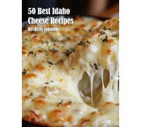 50 Best Idaho Cheese Recipes