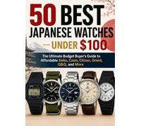 50 BEST JAPANESE WATCHES UNDER $100: The Ultimate Budget Buyer's Guide to Affordable Seiko, Casio, Citizen, Orient, Q&Q, and More