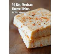 50 Best Mexican Cheese Recipes