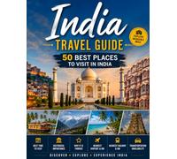 50 Best Places to Visit in India: The Ultimate India Travel Guide: History, Culture, Transportation, and Travel Planning