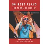 50 Best Plays for Young Audiences: A celebration of 50 years of theatre-making in England for children and young people