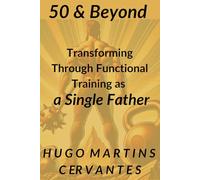 50 & Beyond: Transforming Through Functional Training as a Single Father