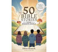 50 Bible Stories For Gen Z Teens In A Modern World: Connecting The Youth of Digital Generation To The Lessons and Scriptures of Old and New Testaments ... They Understand (BIBLE STORIES FOR TEENS)
