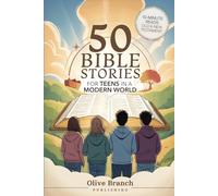 50 Bible Stories For Gen Z Teens In A Modern World: Connecting The Youth of Digital Generation To The Lessons and Scriptures of Old and New Testaments ... They Understand (BIBLE STORIES FOR TEENS)