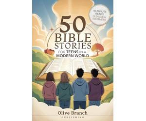 50 Bible Stories For Gen Z Teens In A Modern World: Connecting The Youth of Digital Generation To The Lessons and Scriptures of Old and New Testaments In A Language They Understand