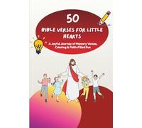 50 Bible Verses for Little Hearts: 50 Easy-to-Memorize Scriptures with Fun Coloring, Activities & Reflection Prompts for Young Kids