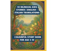 50 Bilingual Kids Stories | English - Italian Translations | Colourful Story Book for Age 4-10