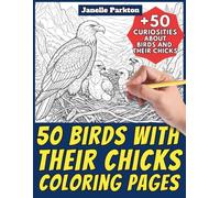 50 Birds with their Chicks Coloring Pages for Kids and Adults: +50 Curiosities about and their Babies. Coloring Book for Children and Relaxation. Color and Learn with Janelle - Animals - Vol. 402