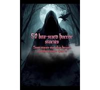 50 Bite Size Horror Stories: Some stories stay alive because something wants them to