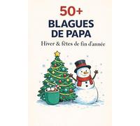 50+ Blagues de Papa - Hiver & fêtes de fin d’année: Humour hivernal, blagues de Noël et jeux de mots pour adultes
