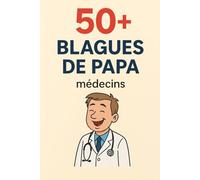 50+ BLAGUES DE PAPA; Médecins: Humour médical pour toute la famille